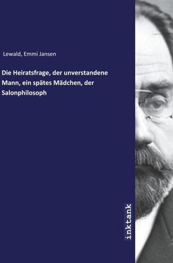 Die Heiratsfrage, der unverstandene Mann, ein spätes Mädchen, der Salonphilosoph
