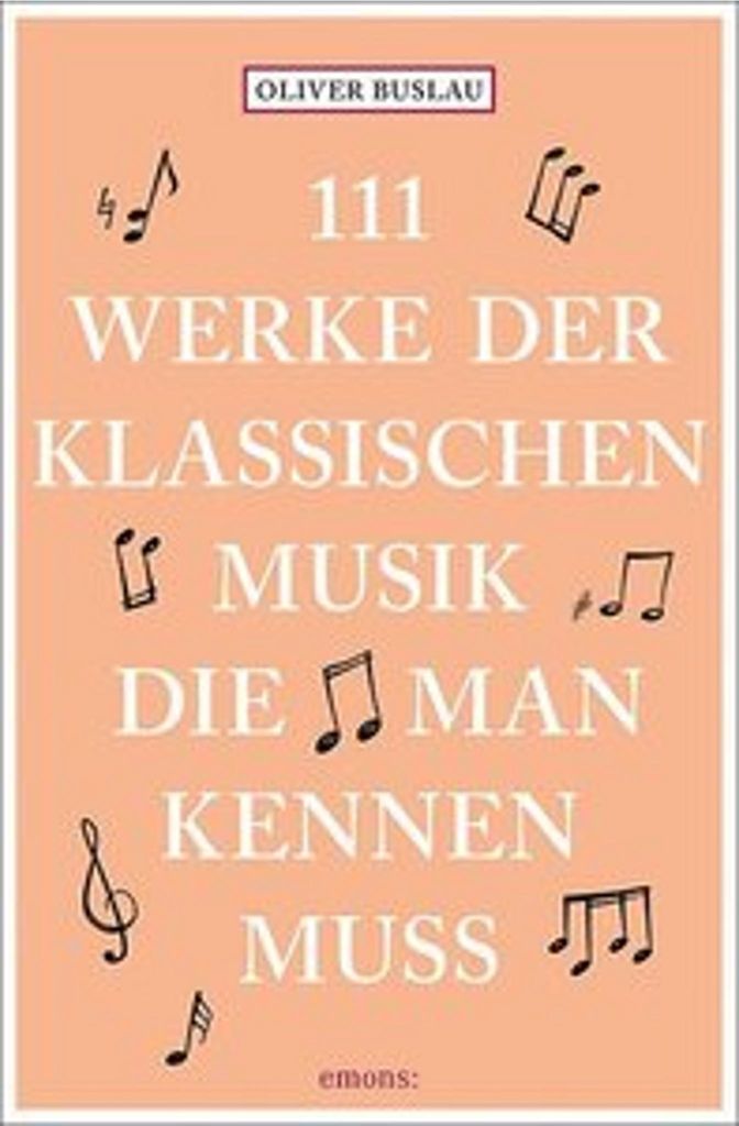 111 Werke der klassischen Musik, die man kennen muss