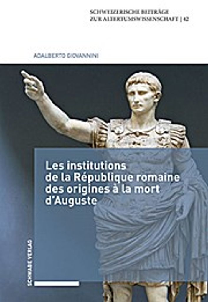 Die Institutionen der römischen Republik von den Anfängen bis zum Tod des Augustus