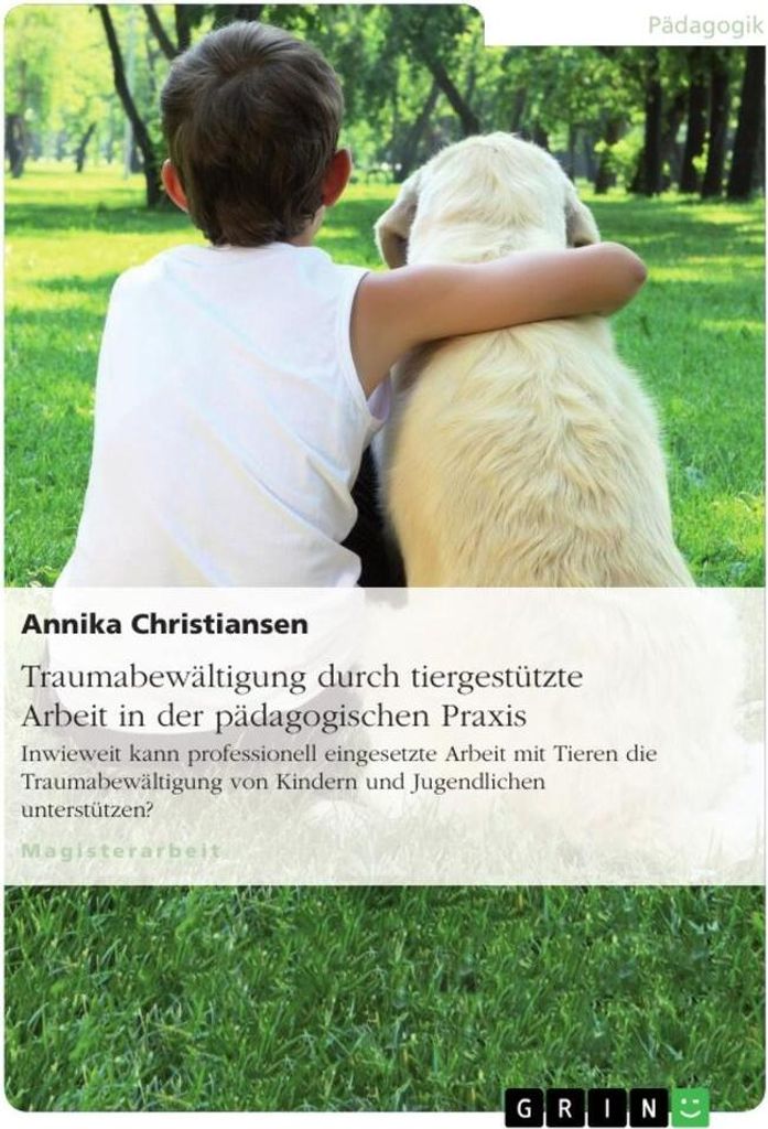 Traumabewältigung durch tiergestützte Arbeit in der pädagogischen Praxis