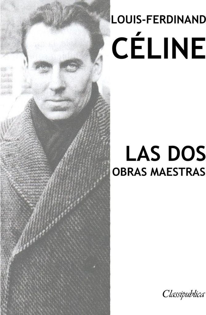 Louis-Ferdinand Céline - Las dos obras maestras