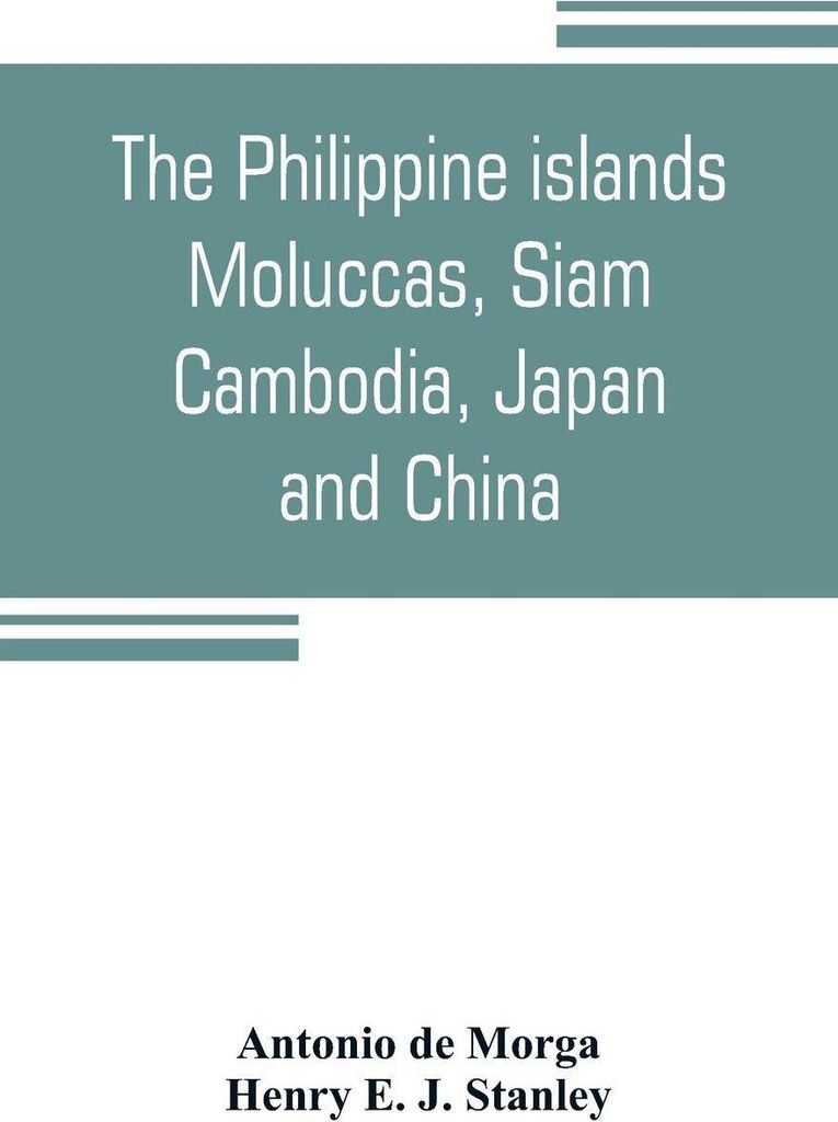 The Philippine islands, Moluccas, Siam, Cambodia, Japan, and China, at the close of the sixteenth century