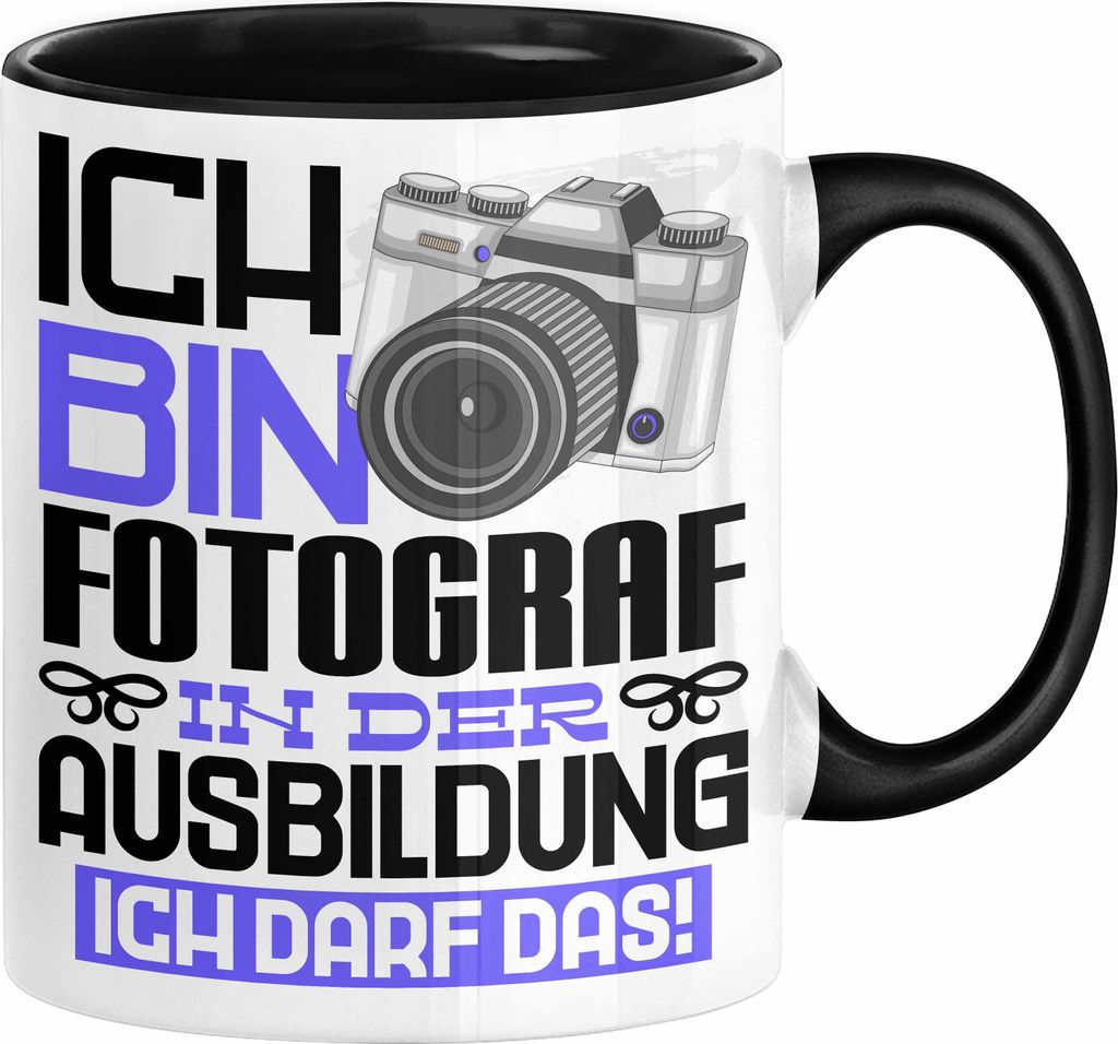 Fotograf Ausbildung Tasse Geschenk Ich Bin Fotograf In Der Ausbildung Ich Darf Das Geschenkidee Spruch (Schwarz)
