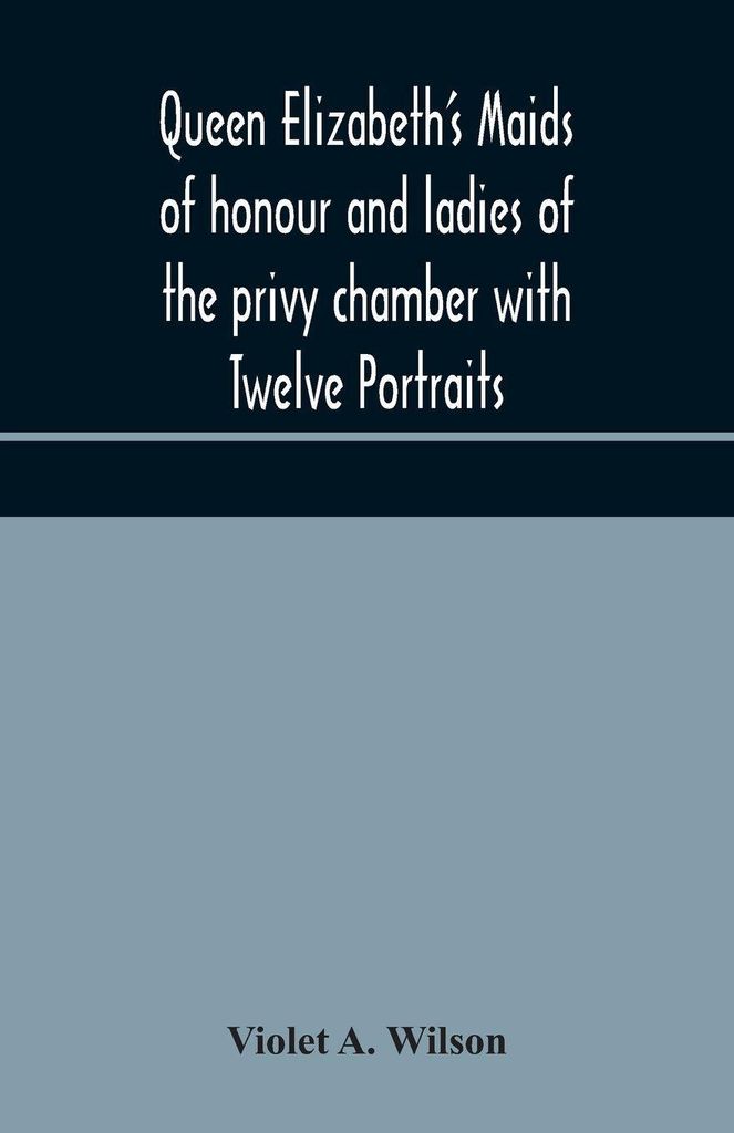 Queen Elizabeth'S Maids Of Honour And Ladies Of The Privy Chamber With Twelve Portraits