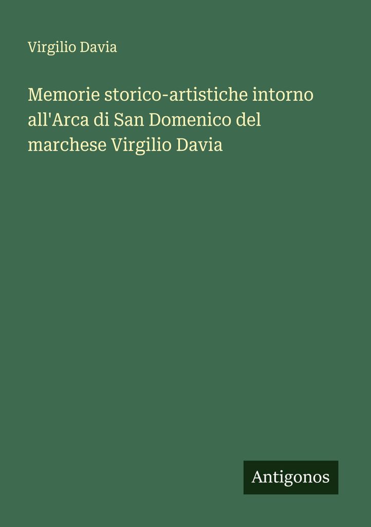 Historische und künstlerische Memoiren über die Arche von San Domenico von Marquis Virgilio Davia