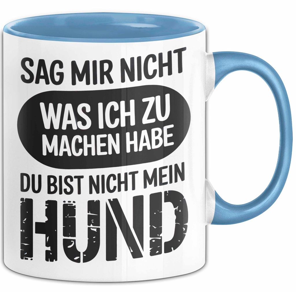 Hund Tierliebhaber Tasse Geschenk Lustige Geschenkidee Spruch Sag Mir Nicht Was Ich Zu Machen Habe Du Bist Nicht Mein Hund (Blau)