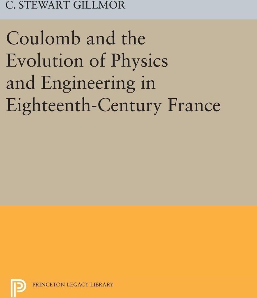 Coulomb and the Evolution of Physics and Engineering in Eighteenth-Century France