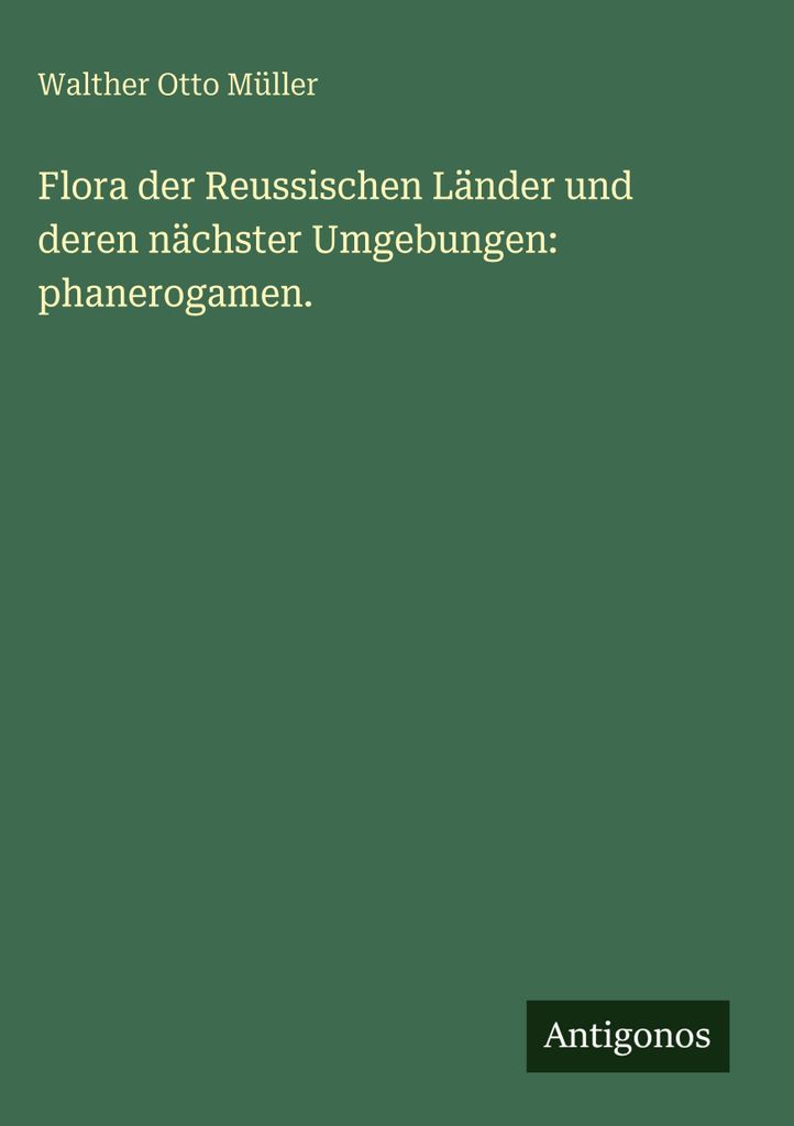 Flora der Reussischen Länder und deren nächster Umgebungen: phanerogamen.