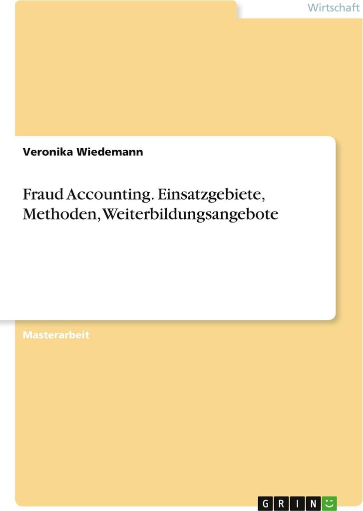 Fraud Accounting. Einsatzgebiete, Methoden, Weiterbildungsangebote