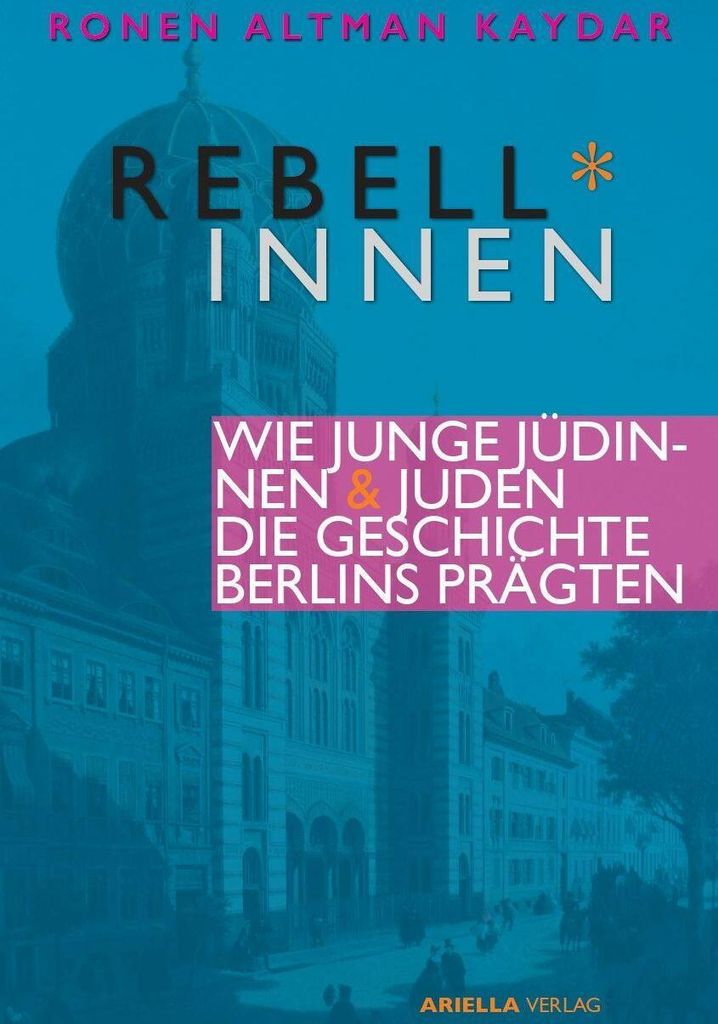 Berliner Rebell*innen. Wie junge Jüdinnen & Juden die Geschichte Berlins prägten.