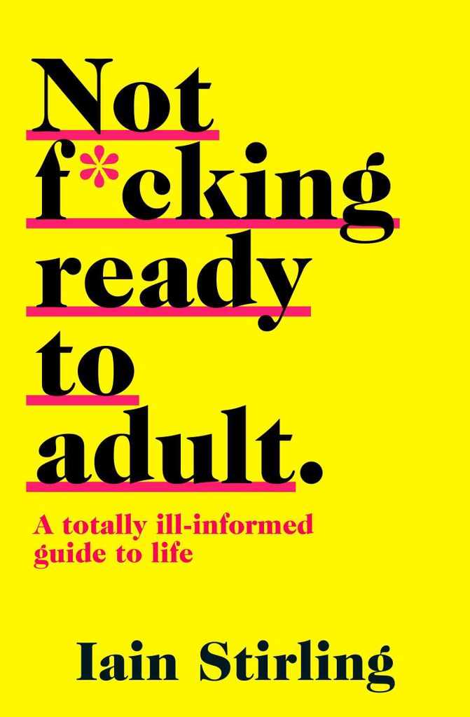NOT F\*CKING READY TO ADULT: A Totally Ill-informed Guide to Life