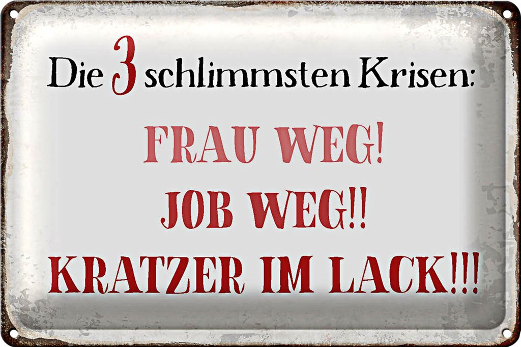 Blechschild Spruch 30x20cm 3 Krisen Frau Job weg Kratzer