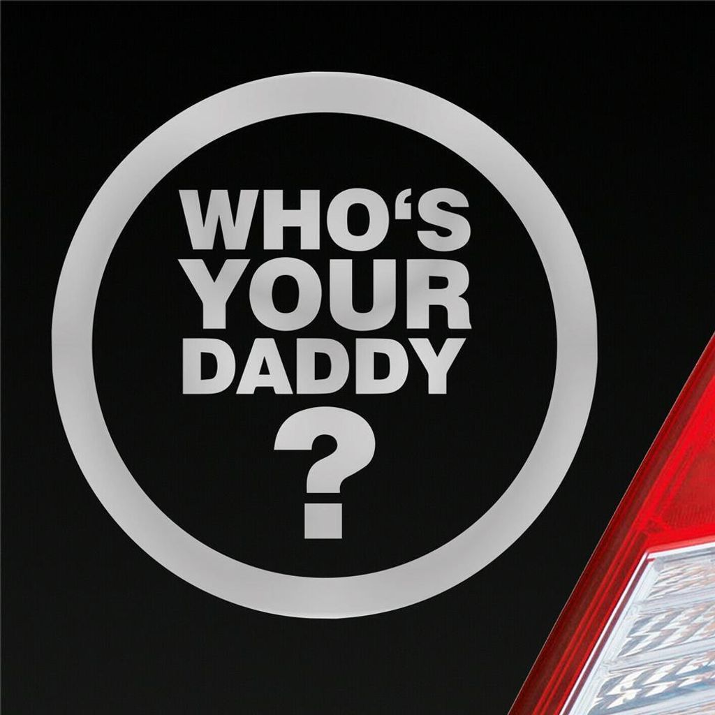 Auto Aufkleber Who is your Daddy? Wer ist dein Vater? 10x10 cm Silber Sticker Heckscheibenaufkleber