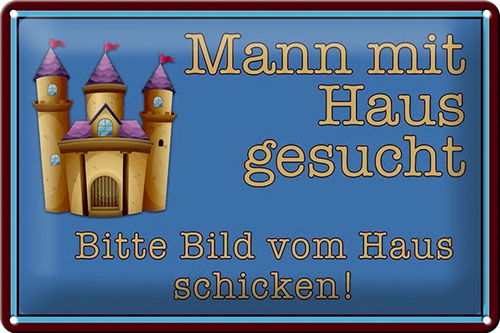 Blechschild Spruch 30x20cm Mann mit Haus gesucht bitte Bild