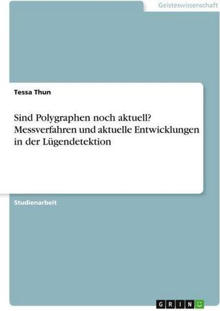 Sind Polygraphen noch aktuell? Messverfahren und aktuelle Entwicklungen in der Lügendetektion