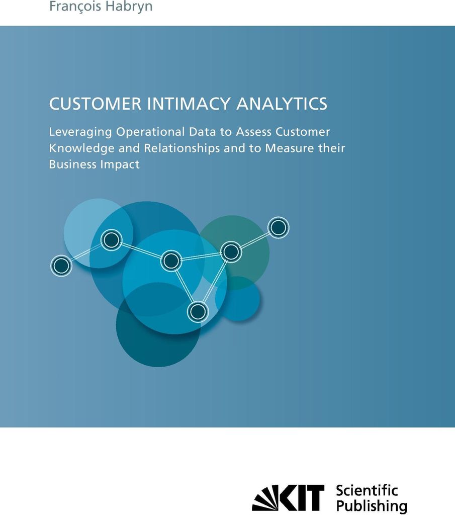 Customer intimacy analytics : leveraging operational data to assess customer knowledge and relationships and to measure their business impact