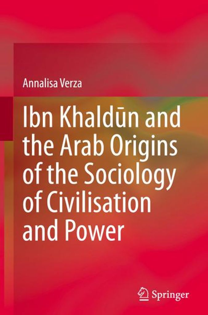 Ibn Khaldun and the Arab Origins of the Sociology of Civilisation and Power