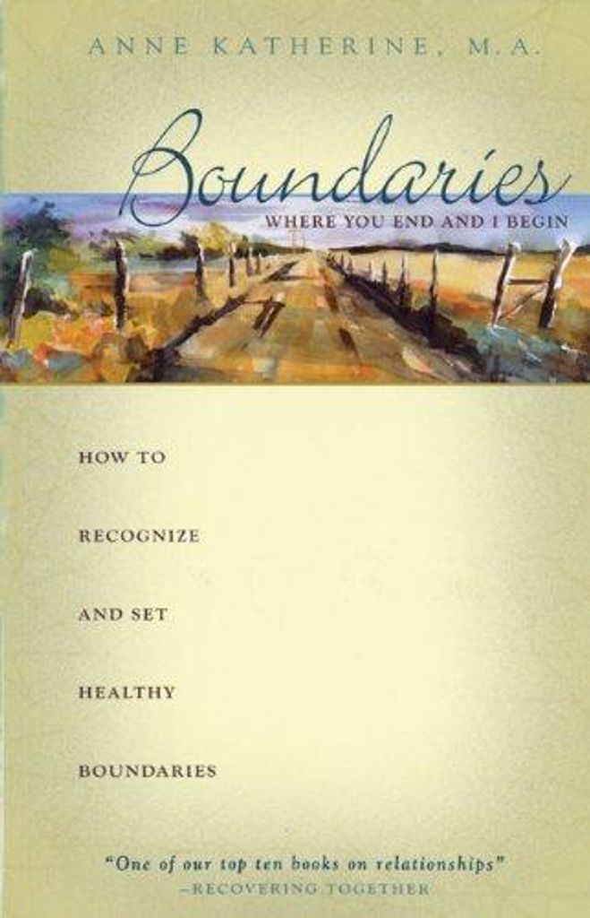 Boundaries Where You End and I Begin: How to Recognize and Set Healthy Boundaries