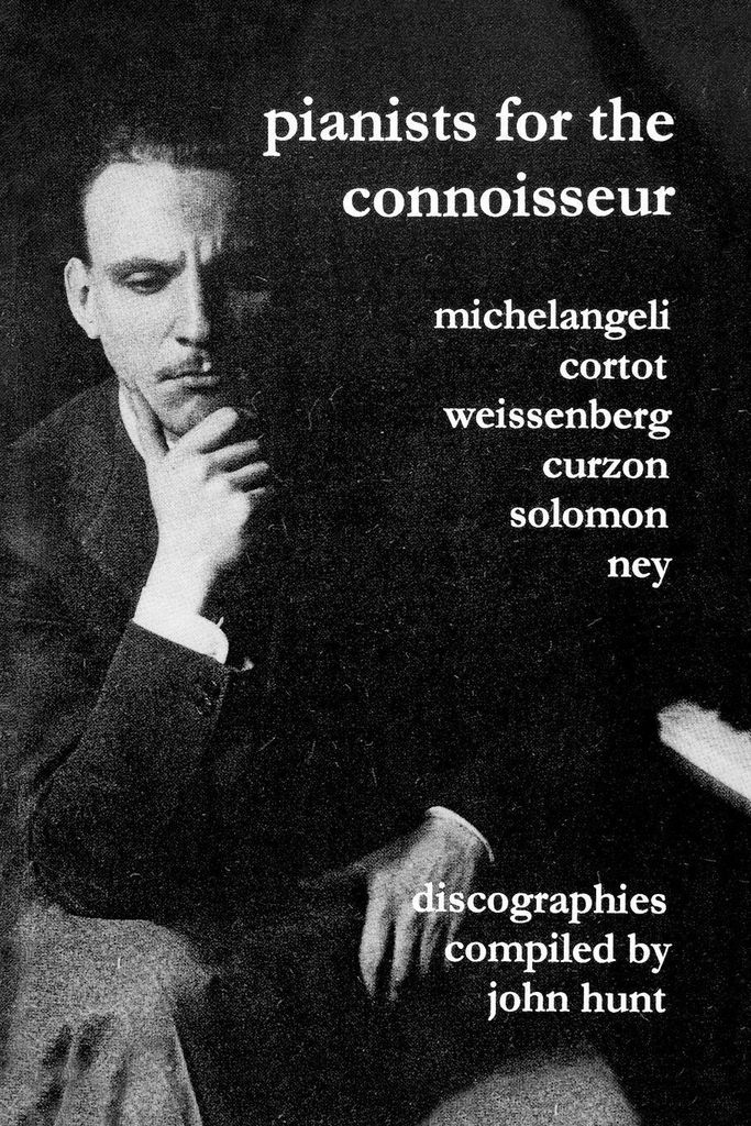 Pianists For The Connoisseur. 6 Discographies. Arturo Benedetti Michelangeli, Alfred Cortot, Alexis Weissenberg, Clifford Curzon, Solomon, Elly Ney...