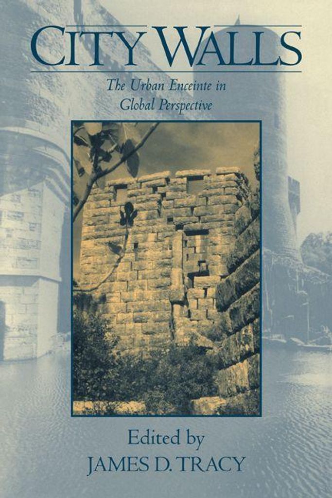 City Walls: The Urban Enceinte in Global Perspective, Tracy, D. ,,