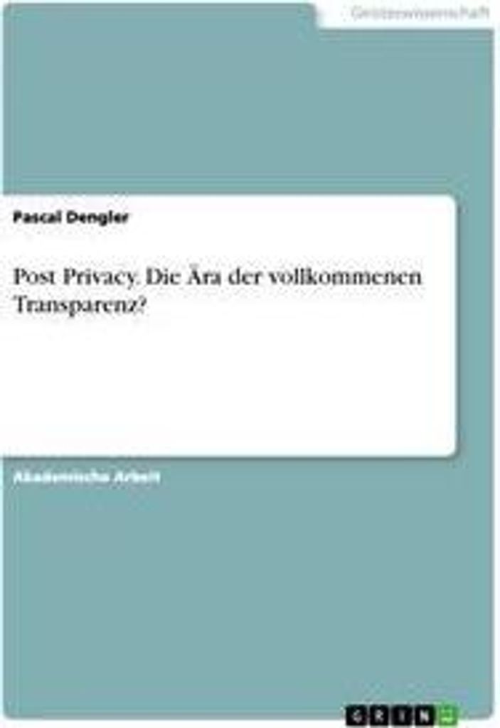 Post Privacy. Die Ära der vollkommenen Transparenz?