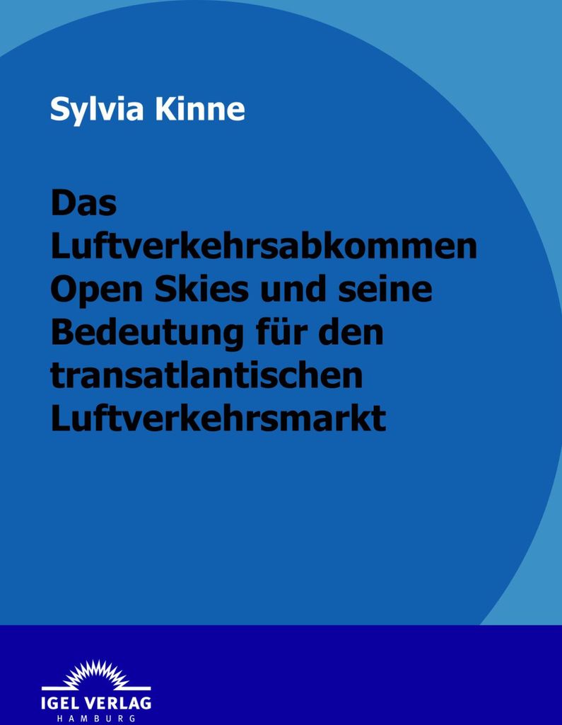 Das Luftverkehrsabkommen Open Skies und seine Bedeutung für den transatlantischen Luftverkehrsmarkt