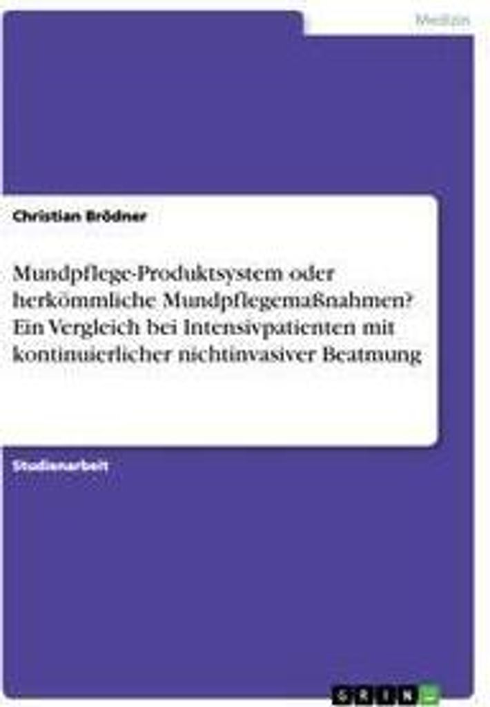 Mundpflege-Produktsystem oder herkömmliche Mundpflegemaßnahmen? Ein Vergleich bei Intensivpatienten mit kontinuierlicher nichtinvasiver Beatmung