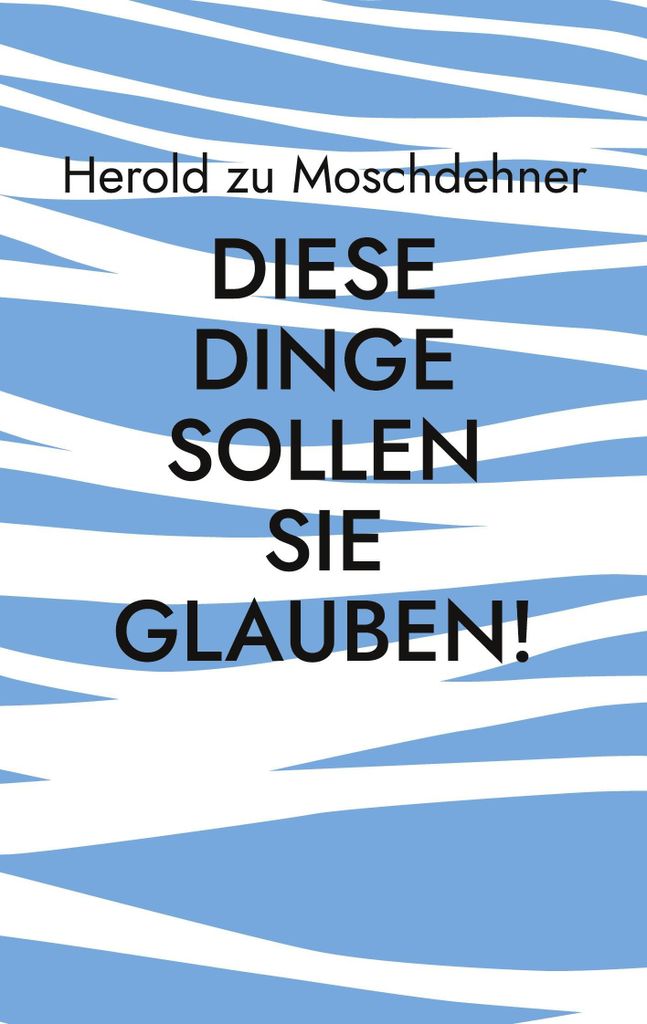 Diese Dinge sollen Sie glauben!