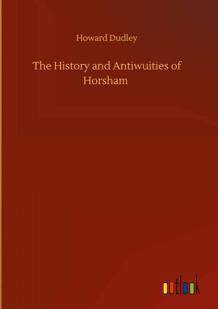 The History and Antiwuities of Horsham