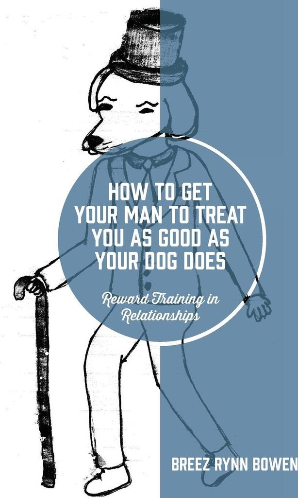 How to Get Your Man to Treat You as Good as Your Dog Does