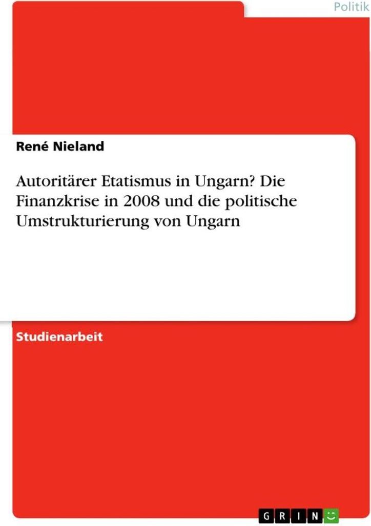 Autoritärer Etatismus in Ungarn? Die Finanzkrise in 2008 und die politische Umstrukturierung von Ungarn
