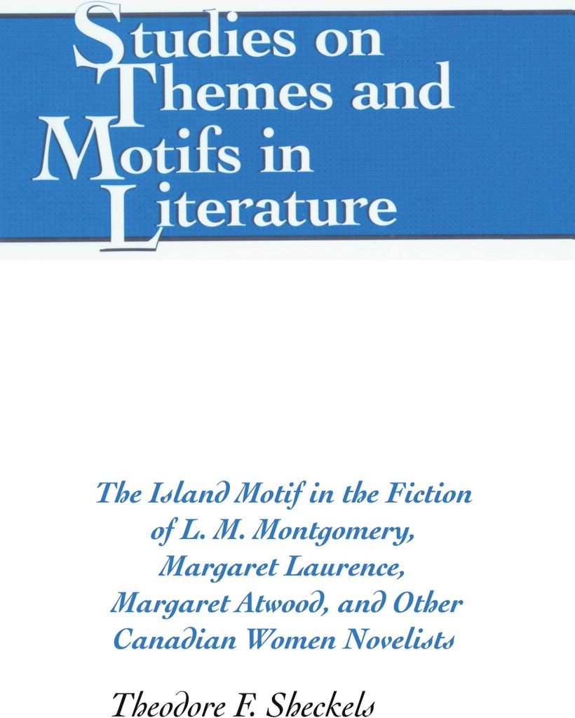 The Island Motif in the Fiction of L. M. Montgomery, Margaret Laurence, Margaret Atwood, and Other Canadian Women Novelists