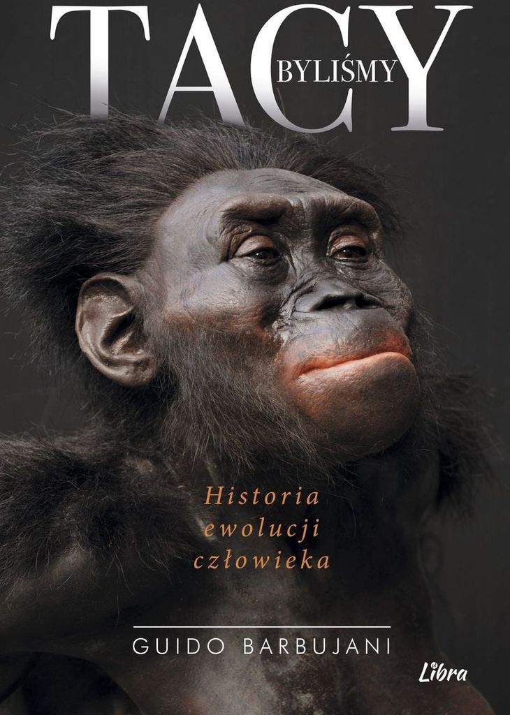 Tacy byliśmy. Historia ewolucji człowieka