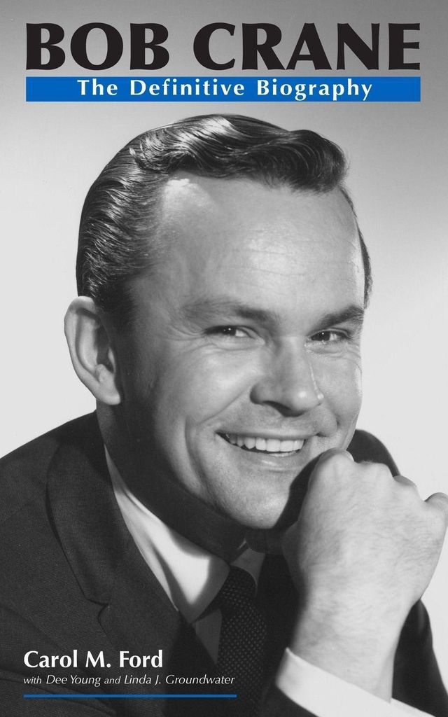 Bob Crane: The Definitive Biography. Ford, M. .