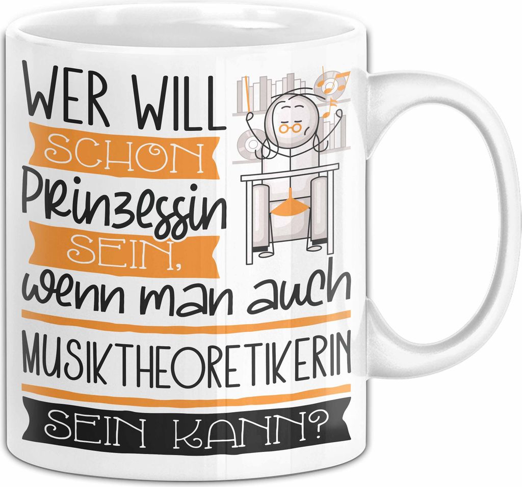 Musiktheoretikerin Tasse Geschenk Spruch Wer Will Schon Prinzessin Sein Wenn Man Auch Musiktheoretikerin Sein Kann (Weiß)