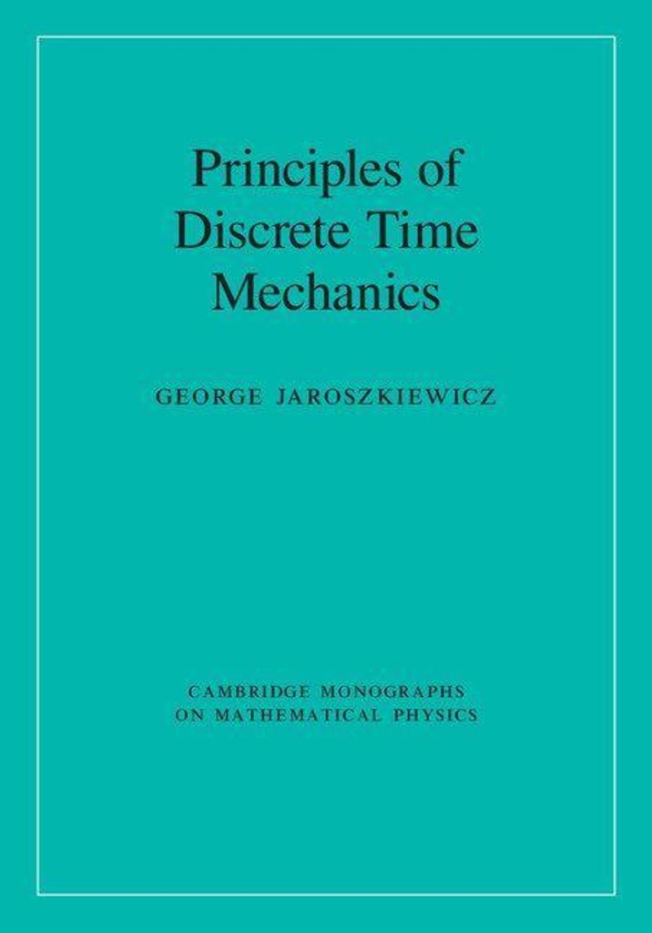 Principles of Discrete Time Mechanics