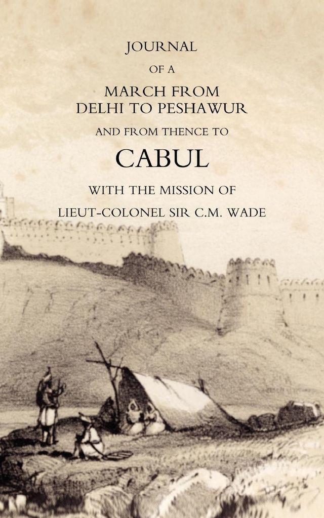 JOURNAL OF A MARCH FROM DELHI TO PESHAWUR AND F. Barr, Artill.