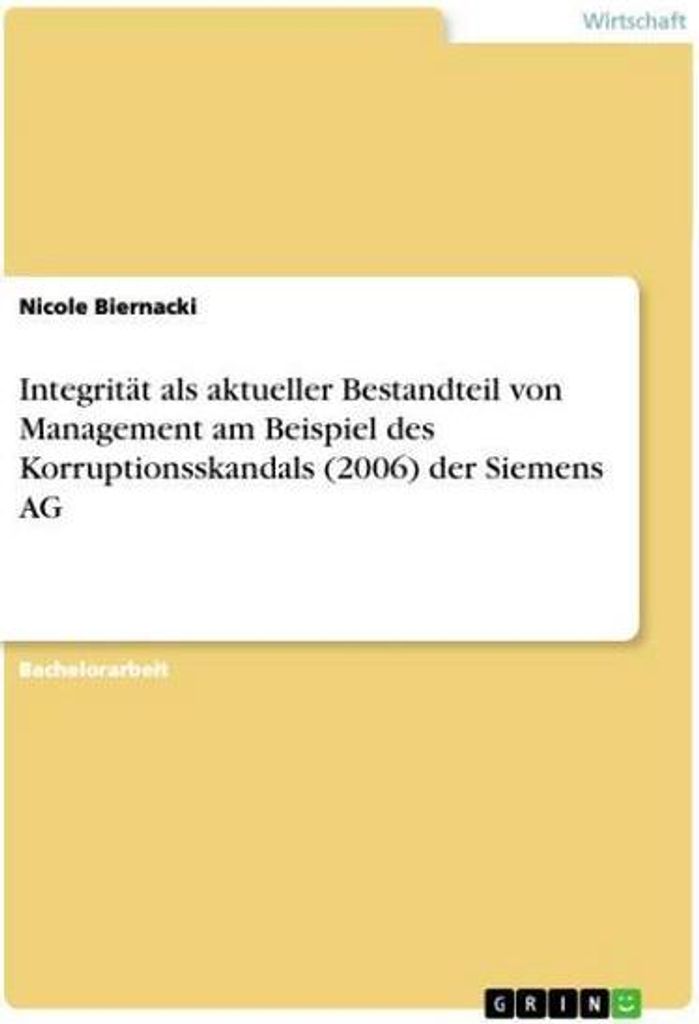 Integrität als aktueller Bestandteil von Management am Beispiel des Korruptionsskandals (2006) der Siemens AG