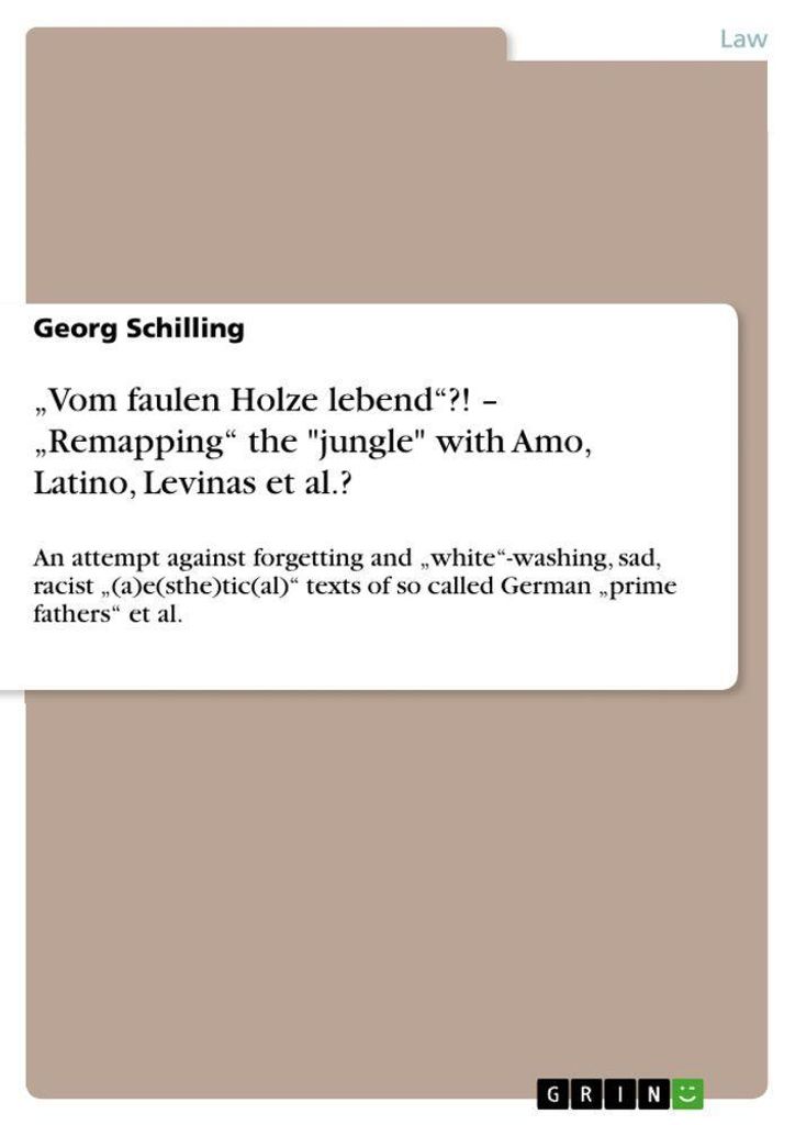 "Vom faulen Holze lebend"?! - "Remapping" the "jungle" with Amo, Latino, Levinas et al.?