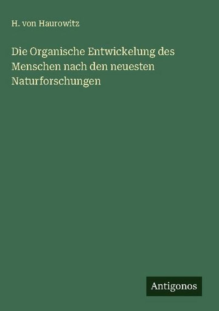 Die Organische Entwickelung des Menschen nach den neuesten Naturforschungen