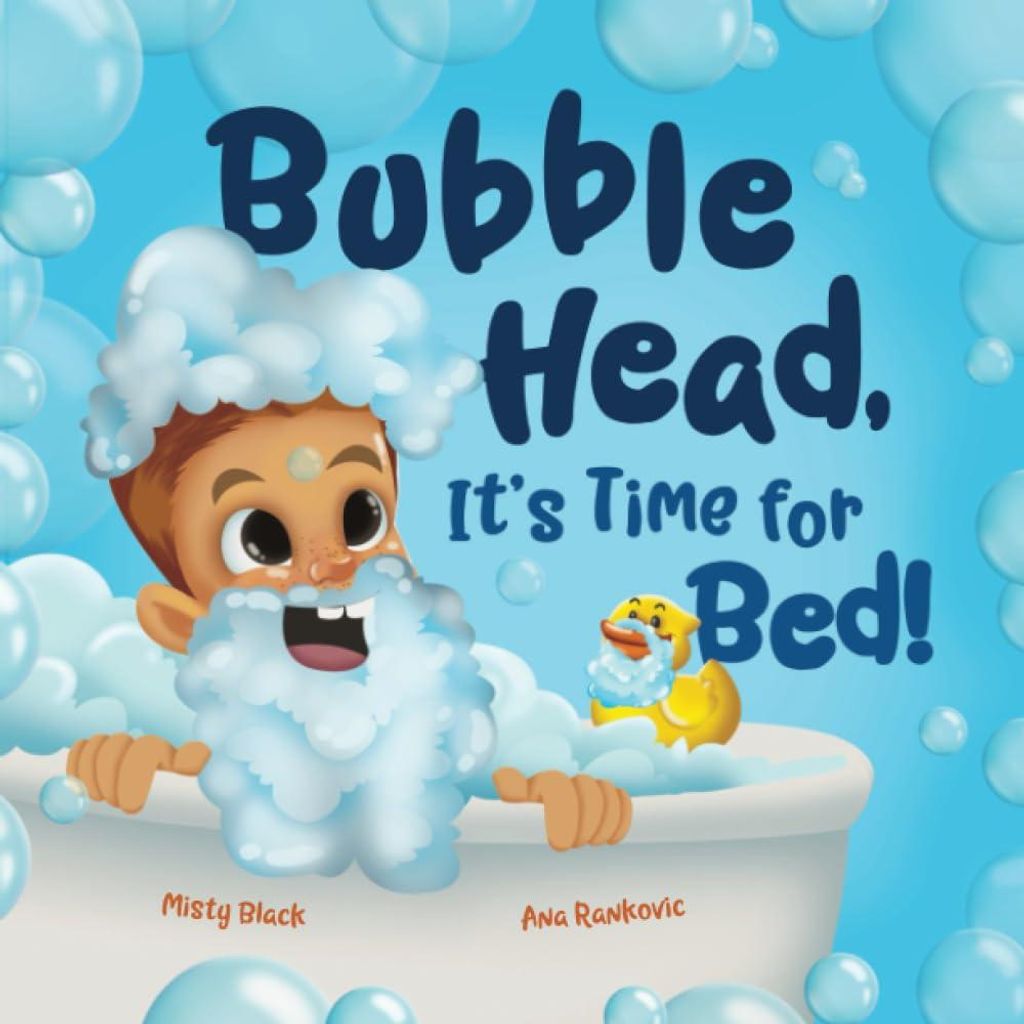 Bubble Head, It's Time for Bed!: A fun way to learn days of the week, hygiene, and a bedtime routine. Ages 2-7.: A fun way to learn days of the wee...