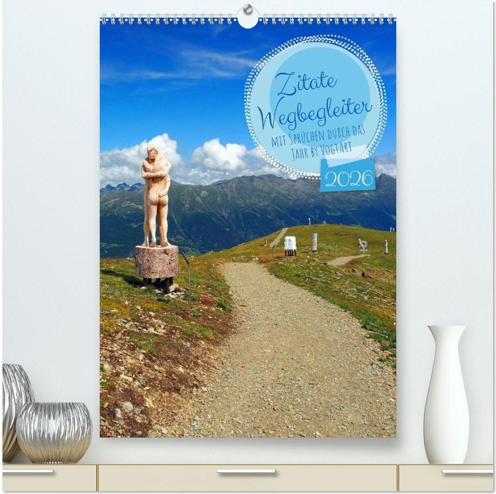 Zitate Wegbegleiter, mit Sprüchen durch das Jahr by VogtArt (hochwertiger Premium Wandkalender 2026 DIN A2 hoch), Kunstdruck in Hochglanz