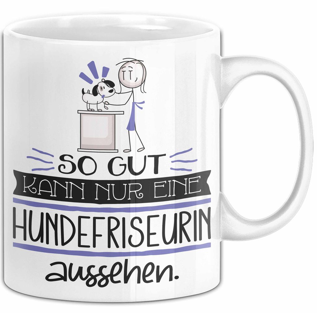 Hundefriseurin Geschenk Tasse So Gut Kann Nur Eine Hundefriseurin Aussehen Geschenkidee Geburtstag Weihnachten Lustig (Weiß)