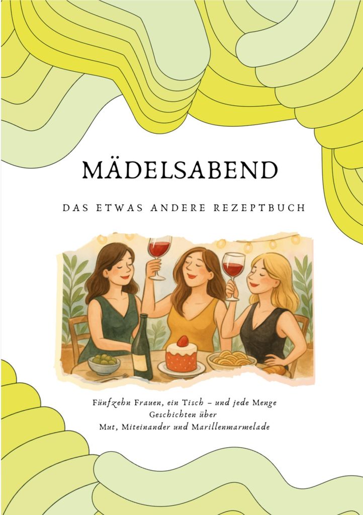 Mädelsabend Rezeptbuch – Geschichten & Rezepte über Freundschaft, Zusammenhalt und Lebensfreude