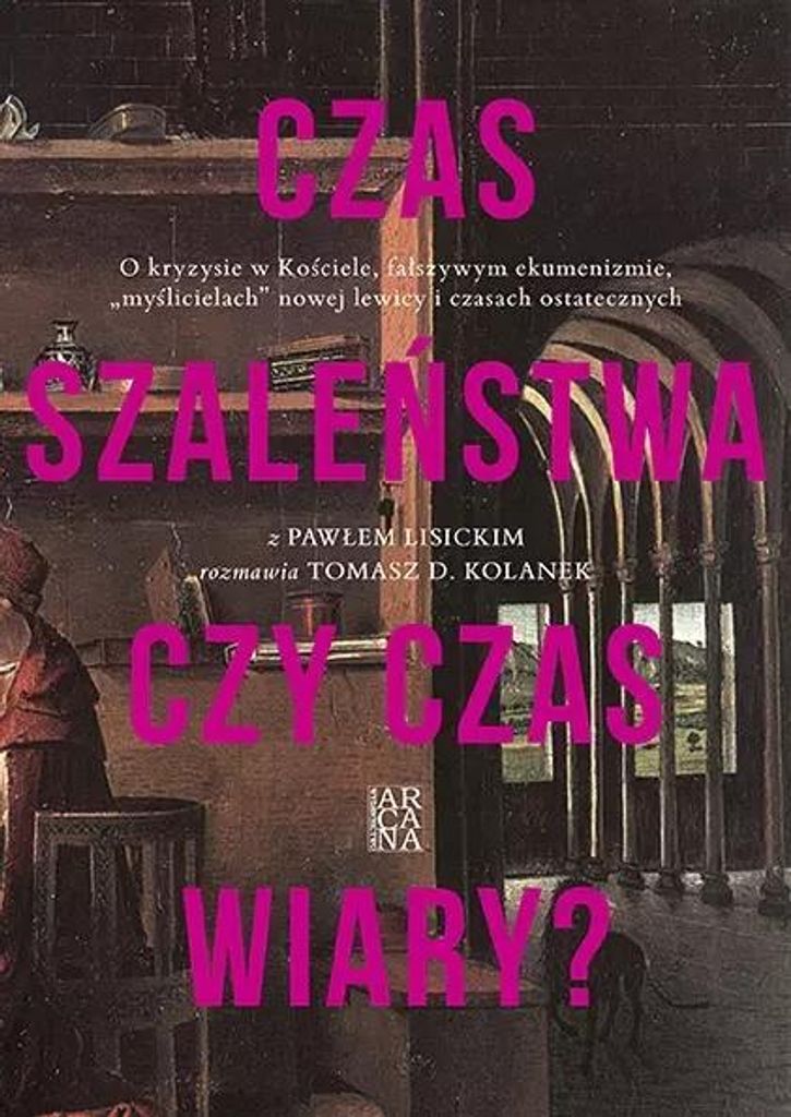 Czas szaleństwa czy czas wiary? - Paweł Lisicki, Tomasz D. Kolanek (Literatur, Interviews auf Polnisch)