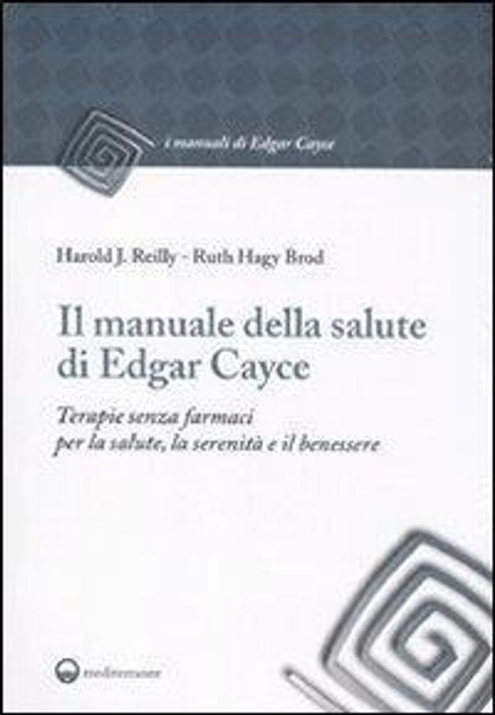Il manuale della salute di Edgar Cayce. Terapie senza farmaci per la salute, la serenità e il benessere
