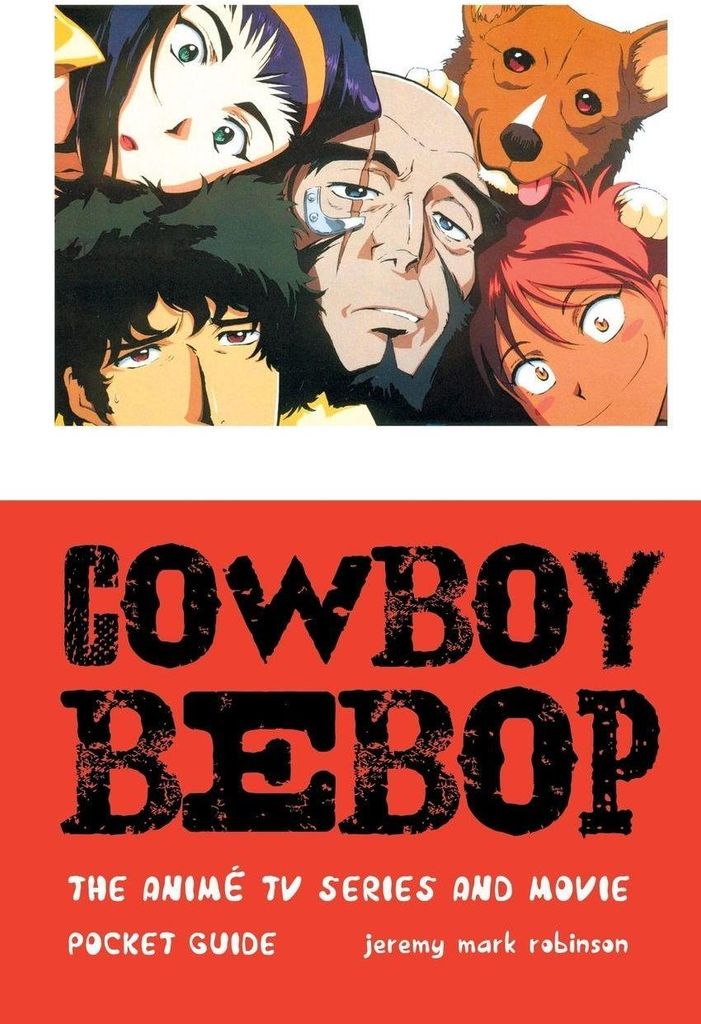 COWBOY BEBOP: THE ANIME TV SERIES AND MOVIE. Robinson, Mark New.