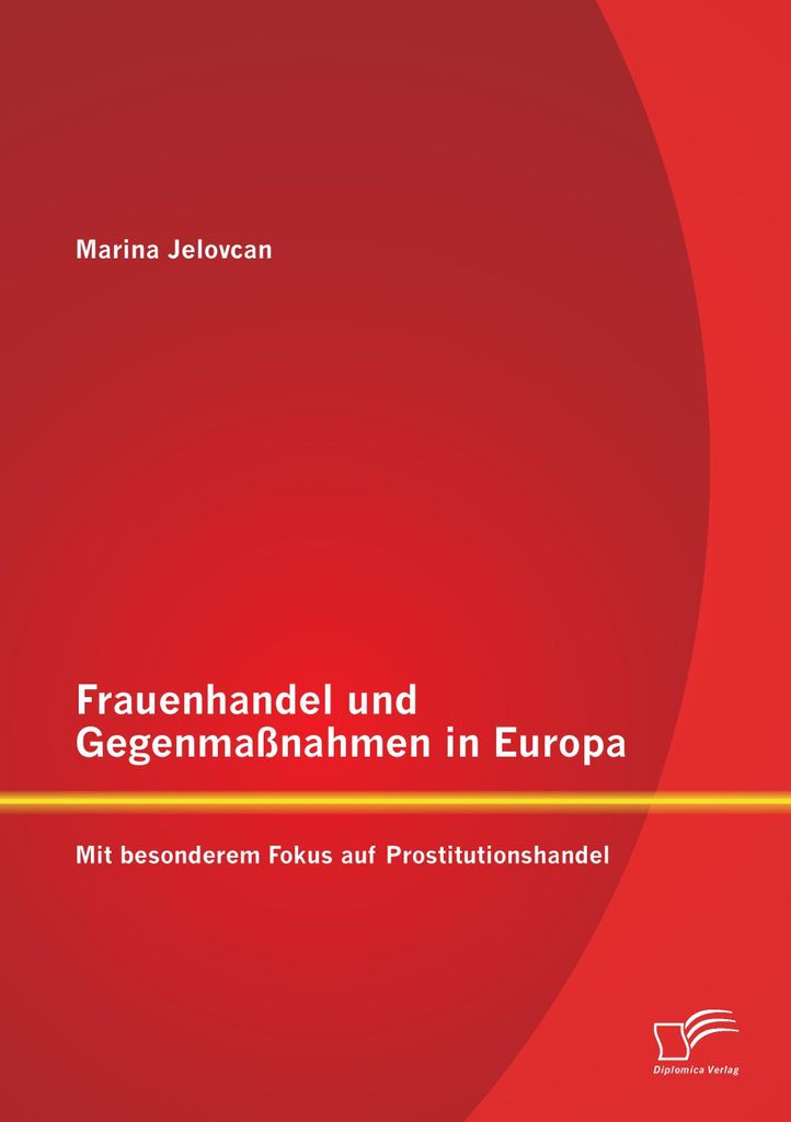 Frauenhandel und Gegenmaßnahmen in Europa: Mit besonderem Fokus auf Prostitutionshandel
