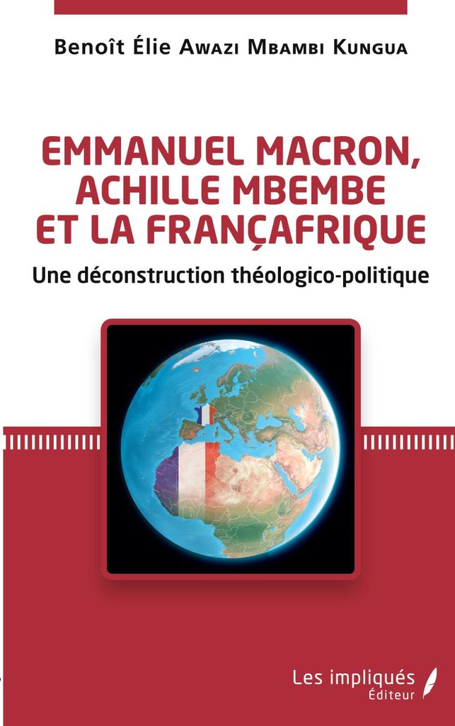 Emmanuel Macron, Achille Mbembe et la Françafrique: Une déconstruction théologico-politique