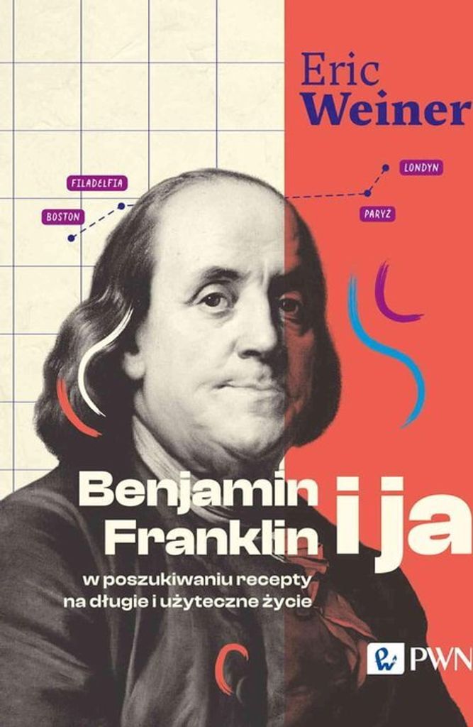 Benjamin Franklin i ja. W poszukiwaniu recepty na długie i użyteczne życie